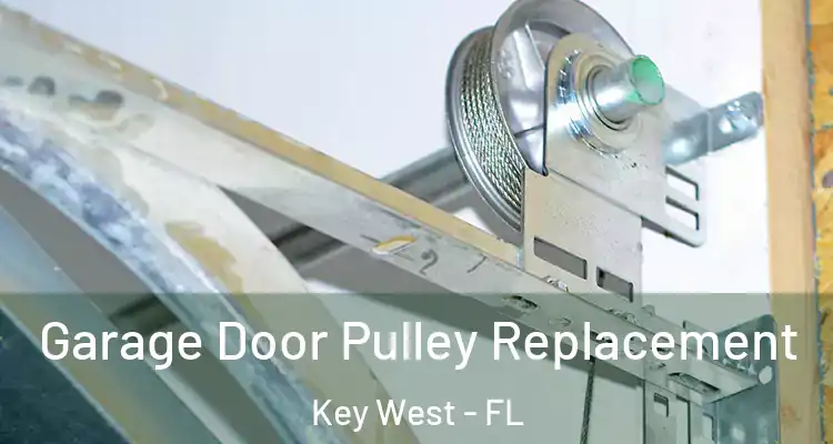  Garage Door Pulley Replacement Key West - FL