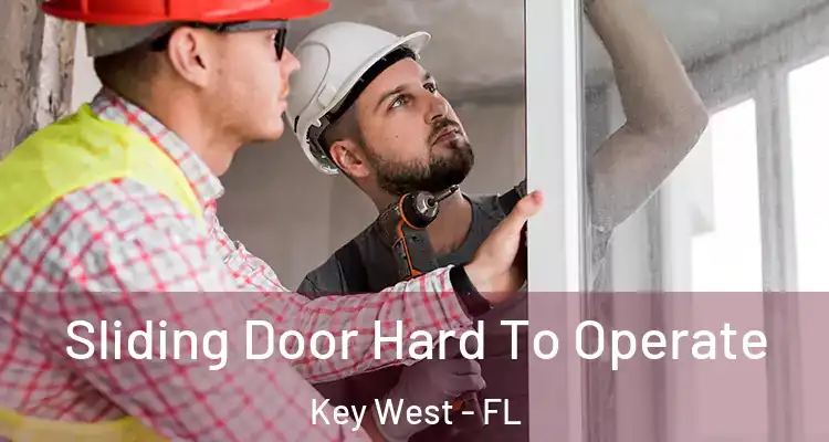  Sliding Door Hard To Operate Key West - FL