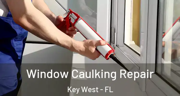  Window Caulking Repair Key West - FL